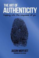 The Art of Authenticity: Tapping into the Uniqueness of You 0692685863 Book Cover