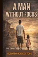 A Man Without Focus: From Country Living to an Inner-City Jungle B0GYKGPTSG Book Cover