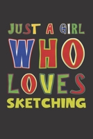 Just A Girl Who Loves Sketching: Sketching Lovers Girl Funny Gifts Dot Grid Journal Notebook 6x9 120 Pages 1676638172 Book Cover