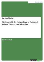 Die Symbolik der Schaupltze in Gottfried Kellers 'Pankraz, der Schmoller' 364045197X Book Cover