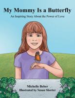 My Mommy Is a Butterfly: An Inspiring Story About the Power of Love 1982205377 Book Cover