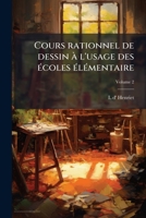 Cours rationnel de dessin à l'usage des écoles élémentaire, Volume 2 1176268899 Book Cover