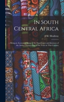 In South Central Africa: Being an Account of Some of the Experiences and Journeys of the Author Duing a Stay of six Years in That Country 1017196605 Book Cover