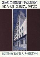 Charles Rennie Mackintosh: The Architectural Papers 0951312413 Book Cover
