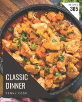 365 Classic Dinner Recipes: The Best-ever of Dinner Cookbook B08NS9J4BZ Book Cover
