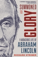 Summoned to Glory: The Audacious Life of Abraham Lincoln 153813716X Book Cover