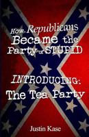 How Republicans Became the Party of Stupid Introducing: The Tea Party 1500425273 Book Cover
