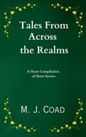Tales from Across the Realms: A Short Compilation of Short Stories 1763520927 Book Cover