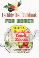 Fertility Diet Cookbook for Women: Fertility Breakfast, Lunch, Dinner and Snacks Recipes for Women B0C4MCMG94 Book Cover