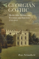 Georgian Gothic: Medievalist Architecture, Furniture and Interiors, 1730-1840 1783271272 Book Cover