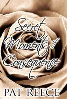 Secret Moments of Consequence 1630045578 Book Cover
