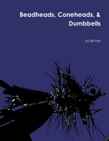 Beadheads, Coneheads, & Dumbbells 1329598040 Book Cover