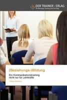 (Beziehungs-)Bildung: Ein Kommunikationstraining nicht nur für Lehrkräfte 384175080X Book Cover