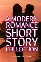 A MODERN ROMANCE SHORT STORY COLLECTION: Romantic Short Stories Collection,true love stories from real life, heartfelt first love experience, and tragic end of sad love stories. Teen Short-Story 169519618X Book Cover