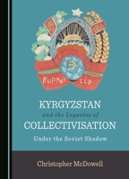 Kyrgyzstan and the Legacies of Collectivisation: Under the Soviet Shadow 1527546446 Book Cover
