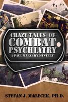 Crazy Tales of Combat Psychiatry : A Paul Marzeky Mystery 1733538216 Book Cover