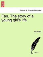 Fan: The story of a young girl's life 1499595875 Book Cover