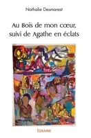 Au Bois de mon cœur, suivi de Agathe en éclats (French Edition) 2414531908 Book Cover