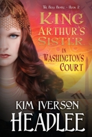 King Arthur's Sister in Washington's Court 1949997057 Book Cover