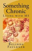 Something Chronic: Living with MS 1544204884 Book Cover
