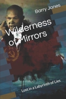 Wilderness of Mirrors: Lost in a Labyrinth of Lies 1976106583 Book Cover