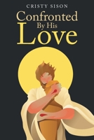 Confronted By His Love B0C4CR7ZT1 Book Cover