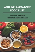 Anti Inflammatory Foods List: How To Reduce Inflammation In Face: Anti Inflammatory Diet B091NNM3LQ Book Cover