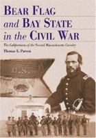 Bear Flag and Bay State in the Civil War: The Californians of the Second Massachusetts Cavalry 0786432578 Book Cover