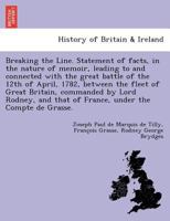 Breaking the Line. Statement of facts, in the nature of memoir, leading to and connected with the great battle of the 12th of April, 1782, between the ... that of France, under the Compte de Grasse. 1249012236 Book Cover