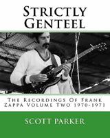 Strictly Genteel: The Recordings of Frank Zappa Volume Two 1970-1971 1450573398 Book Cover