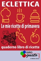 ECLETTICA "Le mie ricette di primavera": Le ricette di GiroGusto con spazio per scrivere le proprie ricette B091W9WNHR Book Cover