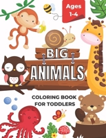 My Big Animals Coloring Book For Toddlers Ages 1-4: Easy and Fun Coloring Pages For Preschoolers B09TJ972LX Book Cover
