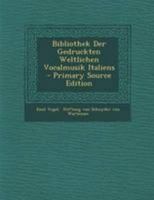 Bibliothek Der Gedruckten Weltlichen Vocalmusik Italiens 1295092379 Book Cover