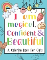 I Am Magical, Confident & Beautiful: A Coloring Book Gift for Girls B0857BY2FR Book Cover