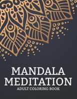 Mandala Meditation Adult Coloring Book: Intricate Designs And Illustrations To Color For Relaxation, Stress Relieving Coloring Pages B08HJ538BC Book Cover