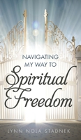 Navigating My Way to Spiritual Freedom 1525572784 Book Cover