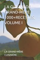 LA CUISINE DE GRAND-MÈRE 1000+RECETTES, VOLUME I (LA CUISINE DE GRAND-MÈRE - PLUS DE 1000 RECETTES -) (French Edition) B0FFYMFSSQ Book Cover