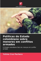 Políticas do Estado colombiano sobre menores em conflitos armados (Portuguese Edition) 6206638464 Book Cover