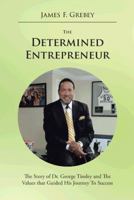 The Determined Entrepreneur: The Story of Dr. George Tinsley and the Values That Guided His Journey to Success 1491834528 Book Cover