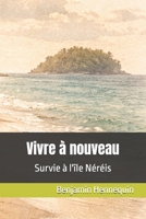Vivre à nouveau: Survie à l'île Néréis (French Edition) B0GX21YW5B Book Cover