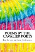 Poems by the Cavalier Poets: Includes MLA Style Citations for Scholarly Secondary Sources, Peer-Reviewed Journal Articles and Critical Essays (Squid Ink Classics) 1984159704 Book Cover