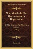 Nine Months In The Quartermaster's Department: Or The Chances For Making A Million 1146436157 Book Cover