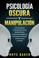 Psicolog�a Oscura y Manipulaci�n: C�mo reconocer las t�cnicas de control mental y usar los secretos de la inteligencia emocional, la persuasi�n y Influencia para su ventaja Dark Psychology Manipulatio B08CGDMP3P Book Cover