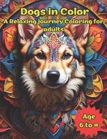 Dogs in Color: A Relaxing Journey Coloring for adults B0CW2NCP26 Book Cover