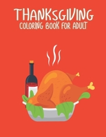 Thanksgiving Coloring Books for Adults: Amazing Thanksgiving Holiday Gift Idea Coloring Pages Featuring Turkeys, Fall Coloring Pages, and Stress Relieving Autumn Coloring Pages B08L1HMVJ6 Book Cover