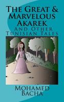 'The Great & Marvelous Akarek' and other Tunisian Tales: A collection of Folktales from Tunisia 1490363149 Book Cover