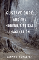 Gustave Dor� and the Modern Biblical Imagination 0190075813 Book Cover