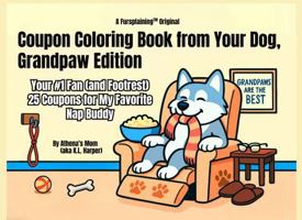 Coupon Coloring Book from Your Dog, Grandpaw Edition: Your #1 Fan (and Footrest) — 25 Coupons for My Favorite Nap Buddy 1967937060 Book Cover