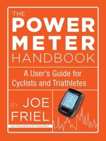 The Power Meter Handbook: A User's Guide for Cyclists and Triathletes 1934030953 Book Cover