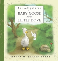 The Adventures of Baby Goose and Little Dove 1087960266 Book Cover